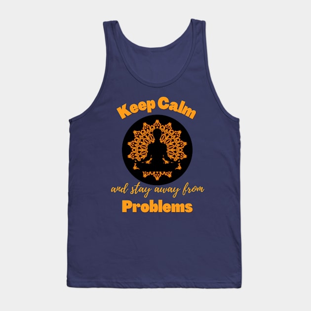 Keep Calm and Stay Away From Problems | Funny | Mental health | Peace Tank Top by Fashionablebits